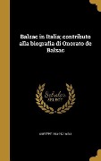 Balzac in Italia; contributo alla biografia di Onorato de Balzac - Giuseppe Gigli