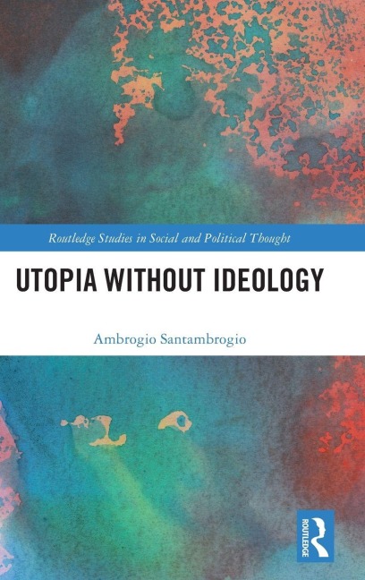Utopia without Ideology - Ambrogio Santambrogio