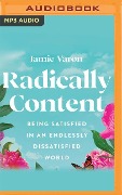 Radically Content: Being Satisfied in an Endlessly Dissatisfied World - Jamie Varon