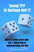 Toeval ??? Ze bestaan niet !!! - Pamela Joanna Berg