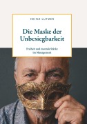 Cover-Bild zum Titel 'Die Maske der Unbesiegbarkeit' von 'Heinz Lutzer'