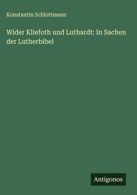 Wider Kliefoth und Luthardt: In Sachen der Lutherbibel - Konstantin Schlottmann
