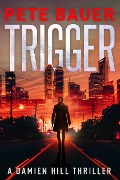 Cover-Bild zum Titel 'Trigger (Damien Hill Thriller Book 1)' von 'Pete Bauer'