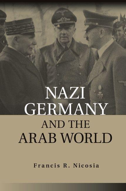 Nazi Germany and the Arab World - Francis R. Nicosia