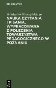 Nauka czytania i pisania, wypracowana z polecenia Towarzystwa pedagogicznego w Poznaniu - W¿adys¿aw Klaczy¿skiego