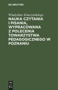Cover-Bild zum Titel 'Nauka czytania i pisania, wypracowana z polecenia Towarzystwa pedagogicznego w Poznaniu' von 'W¿adys¿aw Klaczy¿skiego'
