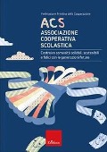 Cover-Bild zum Titel 'ACS Associazione Cooperativa Scolastica. Costruire comunità solidali, sostenibili e felici con le generazioni future' von ''