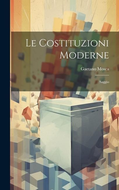 Le Costituzioni Moderne - Gaetano Mosca