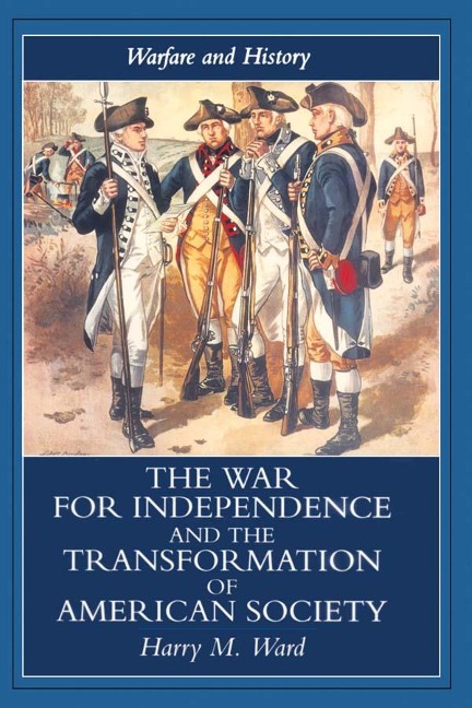 The War for Independence and the Transformation of American Society - Harry M. Ward