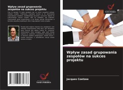 Cover-Bild zum Titel 'Wp¿yw zasad grupowania zespo¿ów na sukces projektu' von 'Jacques Coetzee'