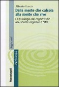 Cover-Bild zum Titel 'Dalla mente che calcola alla mente che vive. La psicologia dal cognitivismo alle scienze cognitive e oltre' von 'Alberto Greco'