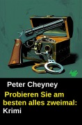 Cover-Bild zum Titel 'Probieren Sie am besten alles zweimal: Krimi' von 'Peter Cheyney'