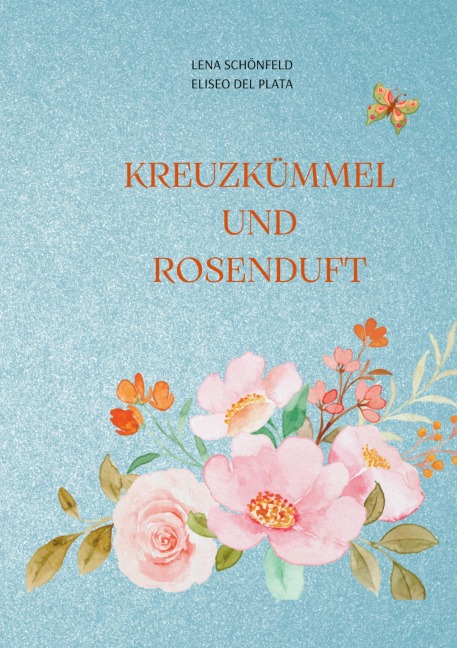 Kreuzkümmel und Rosenduft - Lena Schönfeld, Eliseo del Plata