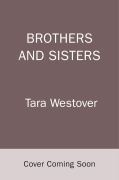 Cover-Bild zum Titel 'Brothers and Sisters' von 'Tara Westover'
