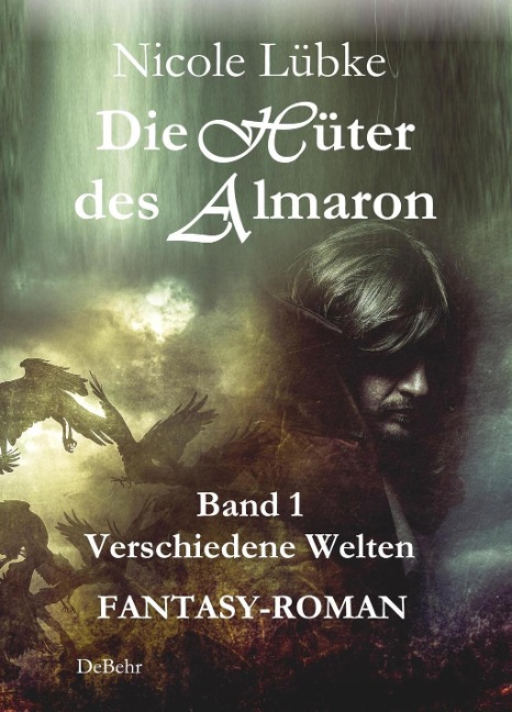 Die Hüter des Almaron - Band 1 Verschiedene Welten - FANTASY-ROMAN - Nicole Lübke