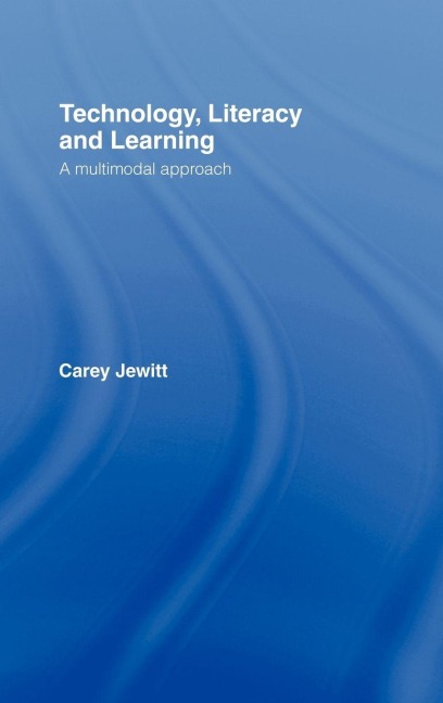 Technology, Literacy, Learning - Carey Jewitt