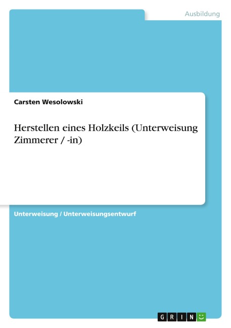 Herstellen eines Holzkeils (Unterweisung Zimmerer / -in) - Carsten Wesolowski