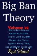 Big Ban Theory: Elementary Essence Applied to Bromine, Magical Land of Xanth Shaped Like Florida, Typhoon Henry Cavill, and Sunflower Diaries 32th, Volume 35 - Rod Island