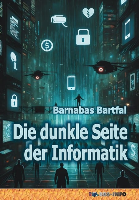Die dunkle Seite der Informatik - Barnabas Bartfai