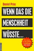 Cover-Bild zum Titel 'Wenn das die Menschheit wüsste...' von 'Daniel Prinz'