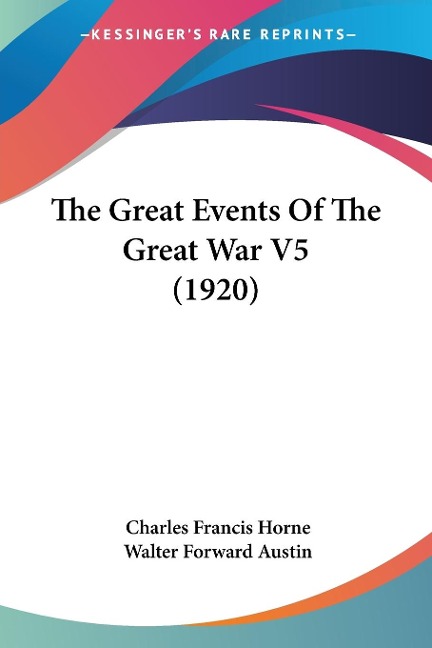 The Great Events Of The Great War V5 (1920) - Charles Francis Horne