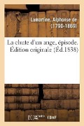 Cover-Bild zum Titel 'La chute d'un ange, épisode. Édition originale' von 'Alphonse De Lamartine'