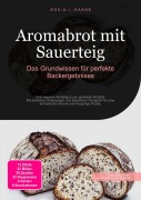 Cover-Bild zum Titel 'Aromabrot mit Sauerteig: Das Grundwissen für perfekte Backergebnisse' von 'D. Eos A. I. Saage'