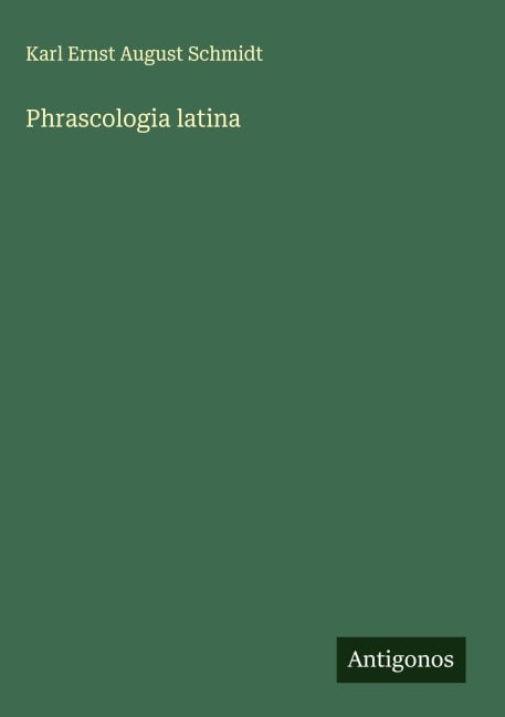 Phrascologia latina - Karl Ernst August Schmidt