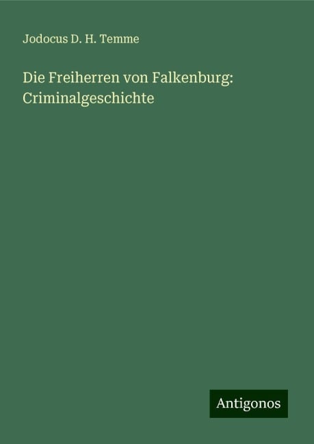 Die Freiherren von Falkenburg: Criminalgeschichte - Jodocus D. H. Temme