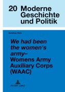 Cover-Bild zum Titel 'We had been the women's army - Women's Army Auxiliary Corps (WAAC)' von 'Dorothee Platz'
