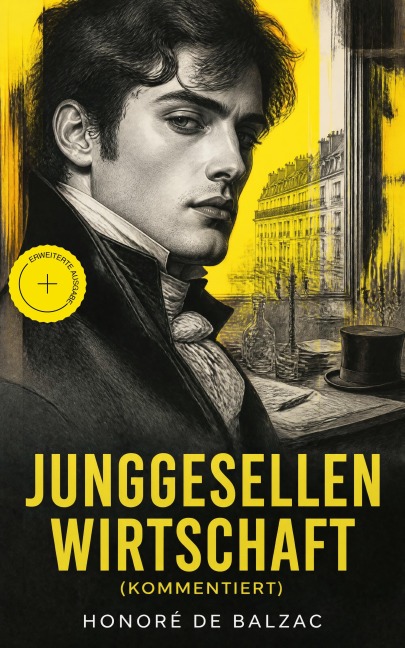 Junggesellenwirtschaft (Kommentiert) - Honoré de Balzac