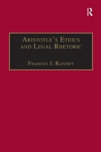 Aristotle's Ethics and Legal Rhetoric - Frances J. Ranney