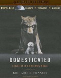 Domesticated: Evolution in a Man-Made World - Richard C. Francis