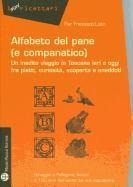 Alfabeto del Pane (E Companatico): Un Inedito Viaggio In Toscana Ieri E Oggi Fra Piatti, Curiosita, Scoperte E Aneddoti - Pier Francesco Listri