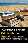 Cover-Bild zum Titel 'Krimis für den Strand - Acht Romane, 1000 Seiten Thriller Spannung' von 'Alfred Bekker'