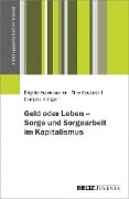 Cover-Bild zum Titel 'Geld oder Leben - Sorge und Sorgearbeit im Kapitalismus' von 'Brigitte Aulenbacher, Tine Haubner, Cornelia Klinger'