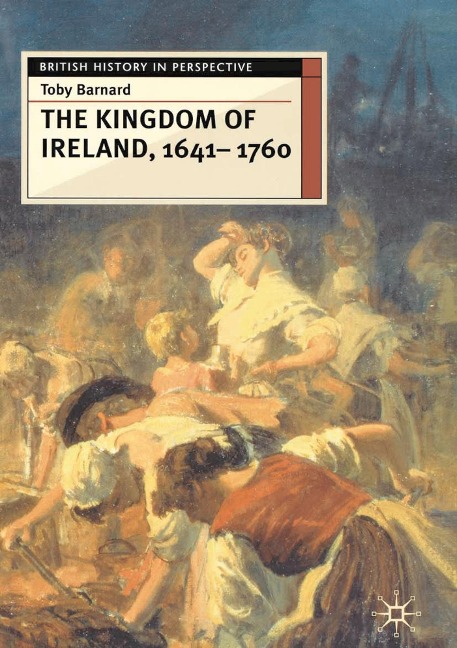 The Kingdom of Ireland, 1641-1760 - Toby Barnard