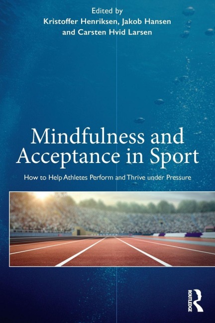 Mindfulness and Acceptance in Sport - Kristoffer Henriksen, Jakob Hansen, Carsten Hvid Larsen