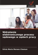 Cover-Bild zum Titel 'Wdro¿enie elektronicznego procesu s¿dowego w s¿dach pracy' von 'Sílvia Maria Moraes Chamun'