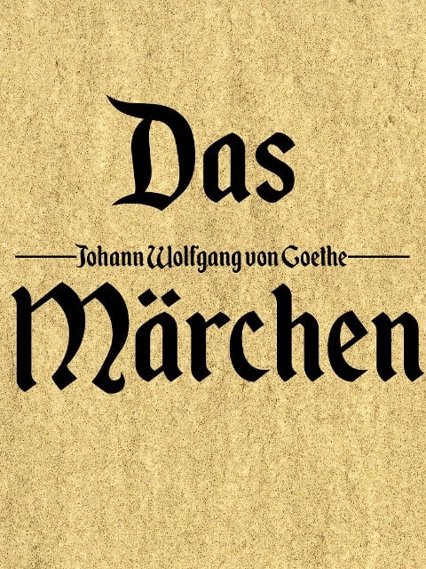 Das Märchen - Johann Wolfgang von Goethe
