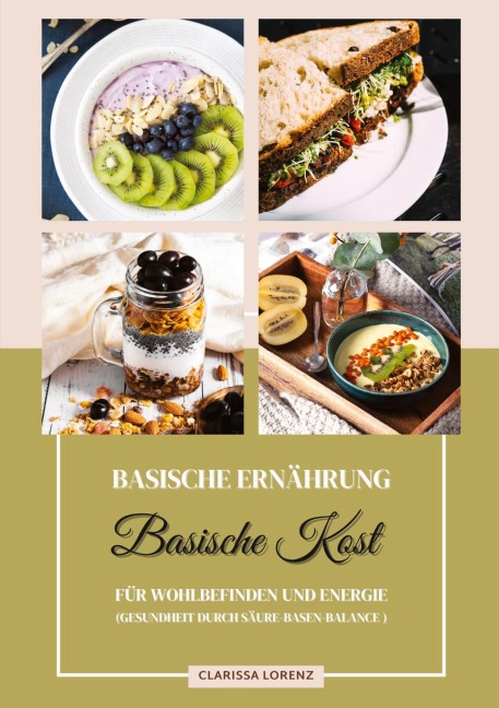 Basische Ernährung: Basische Kost für Wohlbefinden und Energie (Gesundheit durch Säure-Basen-Balance) - Clarissa Lorenz