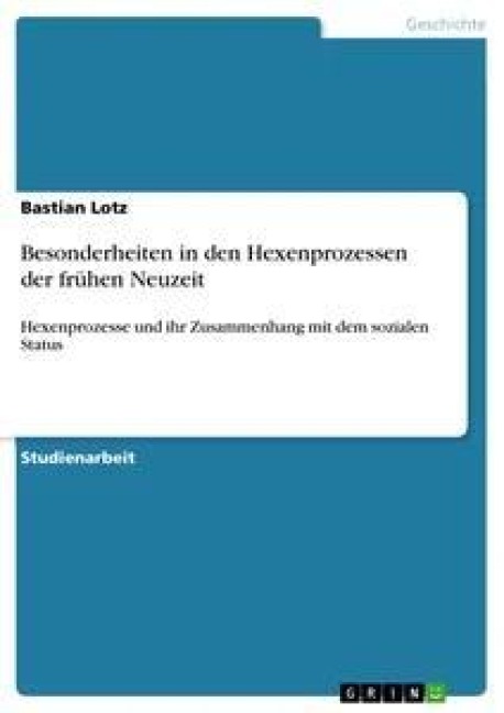 Besonderheiten in den Hexenprozessen der frühen Neuzeit - Bastian Lotz