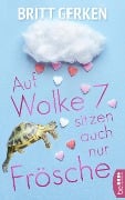 Auf Wolke Sieben sitzen auch nur Frösche - Britt Gerken