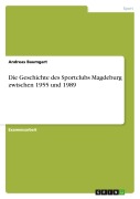 Cover-Bild zum Titel 'Die Geschichte des Sportclubs Magdeburg zwischen 1955 und 1989' von 'Andreas Baumgart'