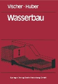 Wasserbau - D. Vischer, A. Huber