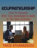 Cover-Bild zum Titel 'Edupreneurship: How to Succeed with Your Knowledge & Skills in the New Economy' von 'Takis Athanassiou'