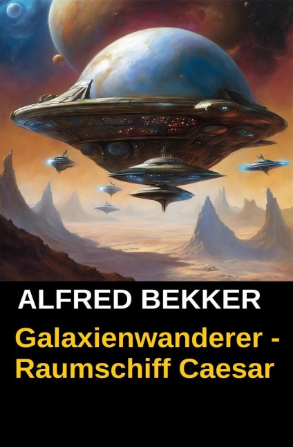 Galaxienwanderer - Raumschiff Caesar - Alfred Bekker