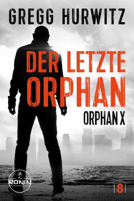 Der letzte Orphan. Ein Orphan X Thriller von Gregg Hurwitz - Gregg Hurwitz