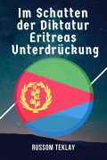 Im Schatten der Diktatur Eritreas Unterdrückung - Russom Teklay