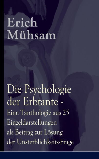 Die Psychologie der Erbtante - Erich Mühsam